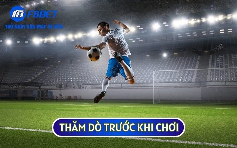 Bạn nên thăm dò bằng cách cược một khoản tiền nhỏ để đánh giá tỷ lệ thắng/thua